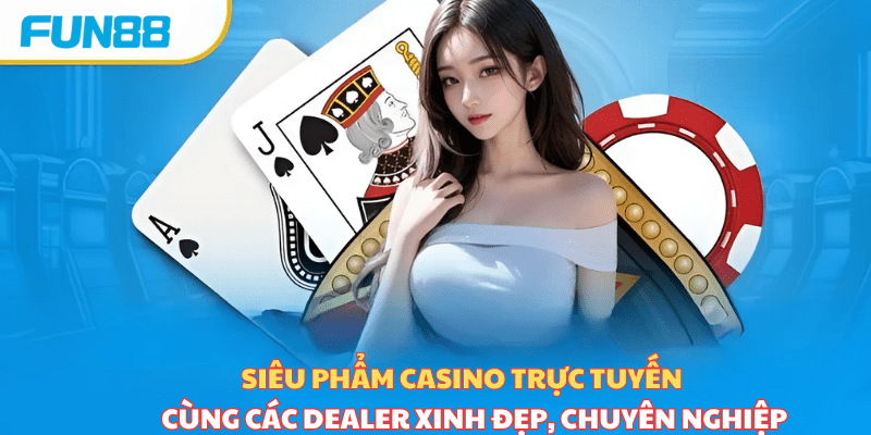 Khám phá thế giới Casino Fun88 – Trải nghiệm chơi game đẳng cấp với dealer thực