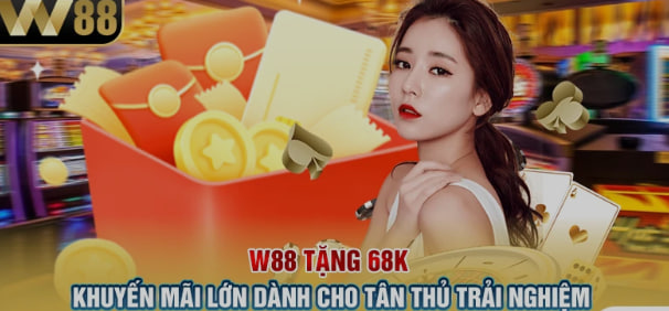 W88 Tặng 68k: Cơ Hội Vàng Thử Sức Với Cá Cược Trực Tuyến Hoàn Toàn Miễn Phí