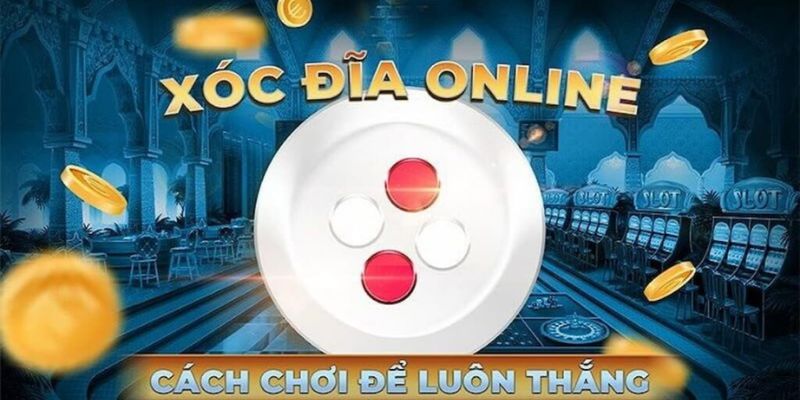 Cách Chơi Xóc Đĩa Online Hiệu Quả: Bí Quyết Đánh Bại Mọi Cuộc Chơi