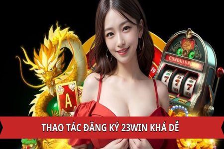 Hướng Dẫn Đăng Nhập 23win – Cách Truy Cập Tài Khoản Dễ Dàng Và Nhanh Chóng