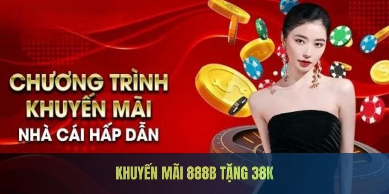 888b Tặng 38k: Nhận Ngay Ưu Đãi, Chơi Game Cực Đã