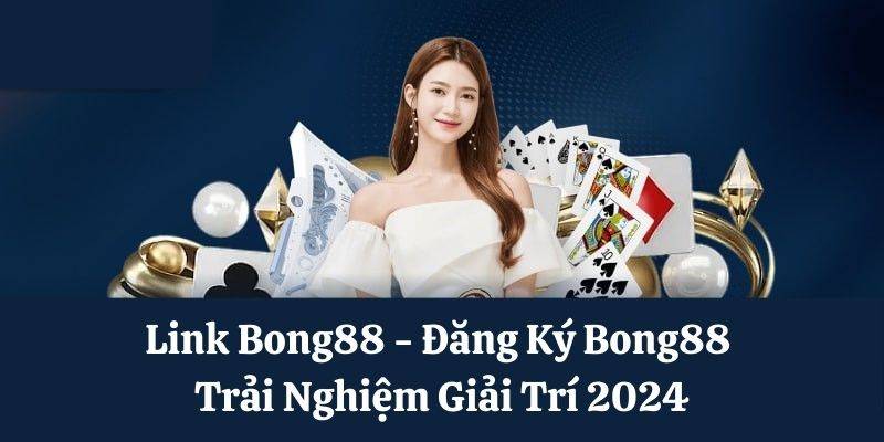 Link vào nhà cái bong88 mới nhất - Hướng dẫn đăng ký tài khoản.