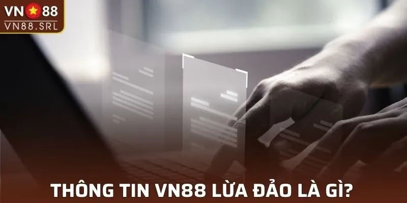 Nhà cái VN88 lừa đảo? Sự thật về tin đồn thất thiệt gần đây.