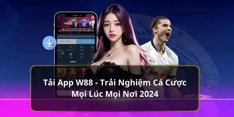 Tải app W88 về điện thoại - Trải nghiệm cá cược mượt mà mọi lúc mọi nơi.